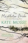 The Mistletoe Bride and Other Haunting Tales by Kate Mosse