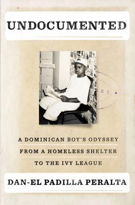 Undocumented: A Dominican Boy's Odyssey from a Homeless Shelter to the Ivy League (Hardcover)