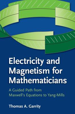 Electricity and Magnetism for Mathematicians: A Guided Path from Maxwell's Equations to Yang–Mills (Paperback)