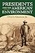 Presidents and the American Environment