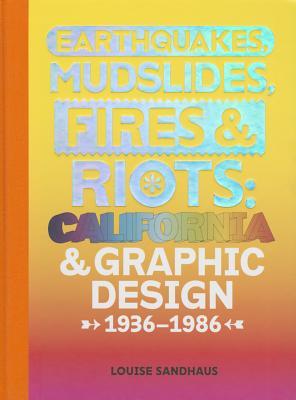 Earthquakes, Mudslides, Fires & Riots: California and Graphic Design, 1936-1986 (Hardcover)