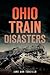 Ohio Train Disasters by Jane Ann Turzillo