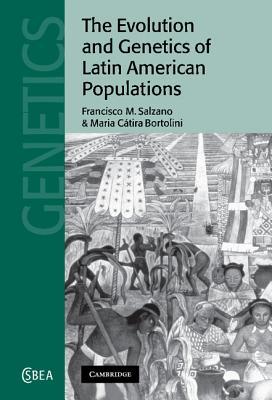 The Evolution and Genetics of Latin American Populations (Cambridge Studies in Biological and Evolutionary Anthropology, Series Number 28)