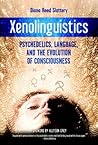 Xenolinguistics: Psychedelics, Language, and the Evolution of Consciousness