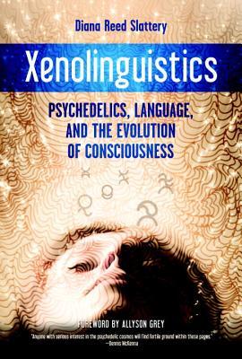 Xenolinguistics: Psychedelics, Language, and the Evolution of Consciousness (Paperback)