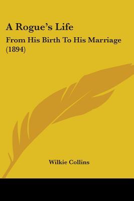 A Rogue's Life: From His Birth To His Marriage