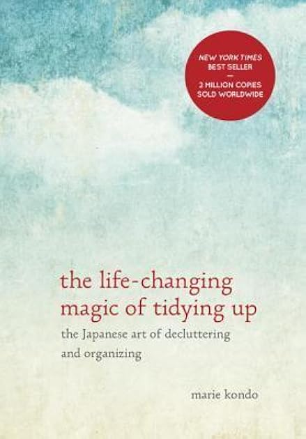 The Life-Changing Magic of Tidying Up: The Japanese Art of Decluttering and Organizing