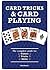 Card Tricks and Card Playing: The Complete Guide to Games Tricks Skills