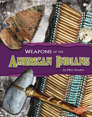 Weapons of the American Indians (Blazers: Weapons of War)
