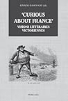 ‘Curious about France’ : Visions littéraires victoriennes (French Edition)