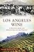 Los Angeles Wine: A History...