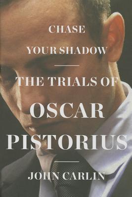 Chase Your Shadow: The Trials of Oscar Pistorius (Hardcover)