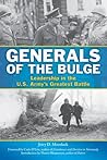 Generals of the Bulge: Leadership in the U.S. Army's Greatest Battle Generals of the Bulge: Leadership in the U.S. Army's Greatest Battle