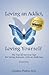 Loving an Addict, Loving Yourself: The Top 10 Survival Tips for Loving Someone with an Addiction