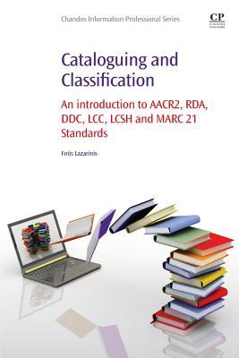 Cataloguing and Classification: An introduction to AACR2, RDA, DDC, LCC, LCSH and MARC 21 Standards (Paperback)
