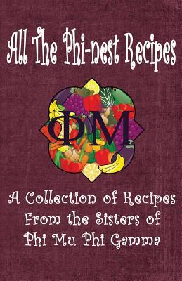 All the Phi-nest Recipes: A collection of recipes from the sisters of Phi Mu Phi Gamma