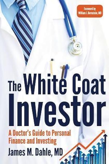 The White Coat Investor: A Doctor's Guide to Personal Finance and Investing (The White Coat Investor Series)