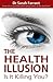The Health Illusion: Is It ...