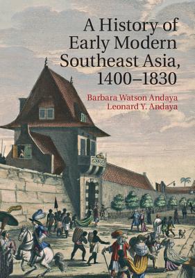 A History of Early Modern Southeast Asia, 1400?1830