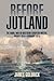 Before Jutland: The Naval War in Northern European Waters, August 1914-February 1915