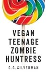 Vegan Teenage Zombie Huntress by G.G. Silverman