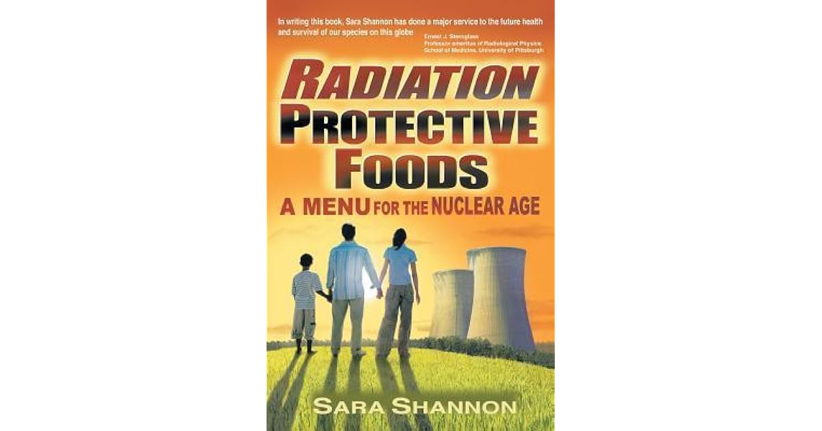 Radiation Protective Foods A Menu for the Nuclear Age by Sara Shannon