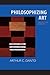 Philosophizing Art by Arthur C. Danto