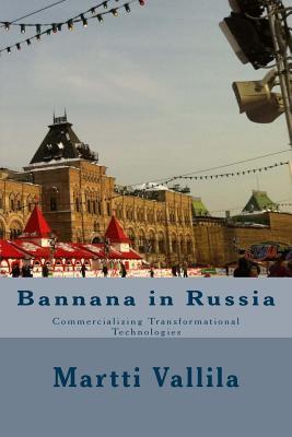 Bannana in Russia: Commercializing Transformational Technologies (Bannana Books)