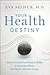 Your Health Destiny by Eva M. Selhub