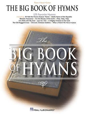 The Big Book of Hymns | Piano/Vocal/Guitar Sheet Music and Songbook | 125 Christian Hymns for Worship, Church, and Home | Sacred Music Collection for Pianists, Choirs, and Music Teachers