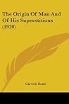 The Origin Of Man And Of His Superstitions (1920) The Origin Of Man And Of His Superstitions (1920)