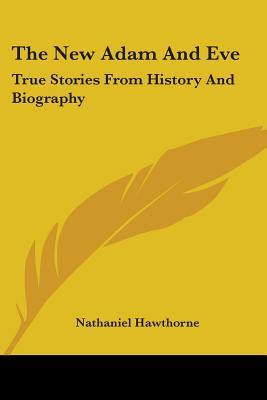 The New Adam And Eve: True Stories From History And Biography (Paperback)