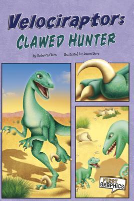 Velociraptor: Clawed Hunter (First Graphics: Dinosaurs)