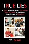 True Lies: A Guide to Reading Faces, Interpreting Body Language and Detecting Deception in the Real World True Lies: A Guide to Reading Faces, Interpreting Body Language and Detecting Deception in the Real World