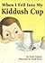 When I Fell into My Kiddush Cup