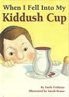 When I Fell into My Kiddush Cup When I Fell into My Kiddush Cup