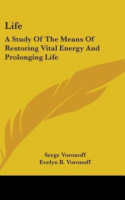 Life: A Study Of The Means Of Restoring Vital Energy And Prolonging Life (Hardcover)