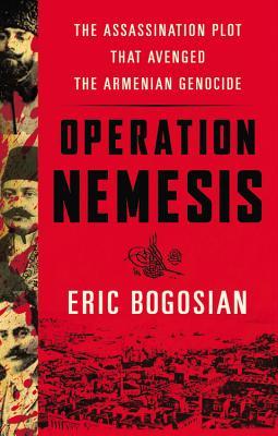 Operation Nemesis: The Assassination Plot that Avenged the Armenian Genocide (Hardcover)