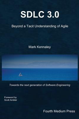 SDLC 3.0: Beyond a Tacit Understanding of Agile
