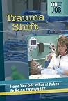 Trauma Shift: Have You Got What It Takes to Be an ER Nurse? (On the Job) Trauma Shift: Have You Got What It Takes to Be an ER Nurse? (On the Job)