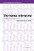 The News Interview: Journalists and Public Figures on the Air (Studies in Interactional Sociolinguistics, Series Number 16)