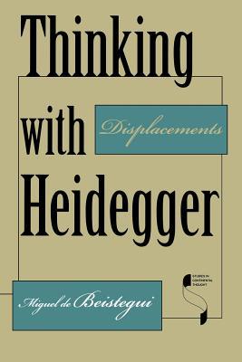 Thinking with Heidegger: Displacements (Studies in Continental Thought)