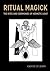 Ritual Magick - The Rites and Ceremonies of Hermetic Light by Oliver St. John