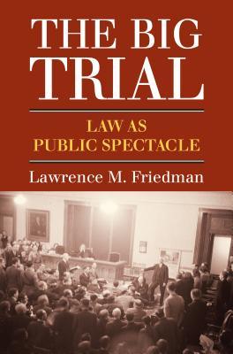The Big Trial: Law as Public Spectacle (Hardcover)