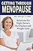 Getting Through Menopause: Solutions for Night Sweats, Hot Flashes and Weight Gain
