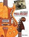 The Story of Paul Bigsby - Father of the Modern Electric Solidbody Guitar | Illustrated Hardcover Biography with CD | Guitar History Book with 300 Photos | Collector Coffee Table Edition The Story of Paul Bigsby - Father of the Modern Electric Solidbody Guitar | Illustrated Hardcover Biography with CD | Guitar History Book with 300 Photos | Collector Coffee Table Edition