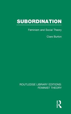 Subordination (RLE Feminist Theory): Feminism and Social Theory