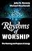 Rhythms of Worship: The Planning and Purpose of Liturgy