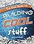 The Kids' Guide to Building Cool Stuff