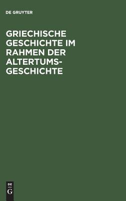 Griechische Geschichte im Rahmen der Altertumsgeschichte (Geschichte der Völker und Staaten)